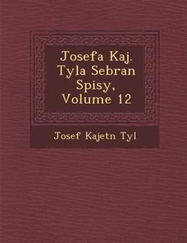 Paperback Josefa Kaj. Tyla Sebran Spisy, Volume 12 [Czech] Book