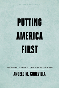 Hardcover Putting America First: John Quincy Adams's Teachings for Our Time Book