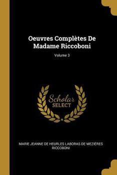 Paperback Oeuvres Complètes De Madame Riccoboni; Volume 3 [French] Book