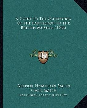 Paperback A Guide To The Sculptures Of The Parthenon In The British Museum (1908) Book