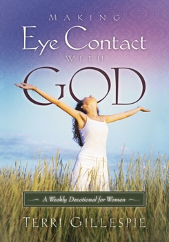 Hardcover Making Eye Contact with God: A Weekly Devotional for Women Book