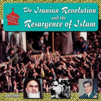 The Iranian Revolution and the Resurgence of Islam (How the Middle East Became the Middle East) - Book  of the Making of the Middle East