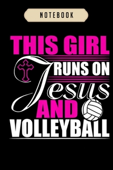 Volleyball Journal Notebook: This Girl Runs on Jesus and Volleyball Christian God Gift  journal, 6x9 ,100 pages blank lined journal/Notebook.That ... volleyball, volleyball gifts for girls,boys
