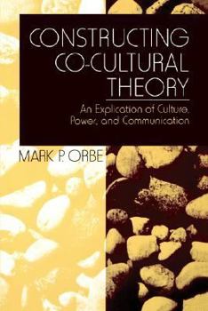 Paperback Constructing Co-Cultural Theory: An Explication of Culture, Power, and Communication Book