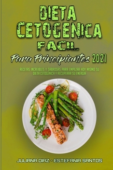 Paperback Dieta Cetog?nica F?cil Para Principiantes 2021: Recetas Incre?bles Y Sabrosas Para Empezar Hoy Mismo Su Dieta Cetog?nica Y Recuperar Su Energ?a (Easy [Spanish] Book