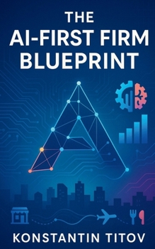 Paperback The AI-First Firm Blueprint: AI Essentials for Business-Operating Models, Use Cases, and P&L Impact Book
