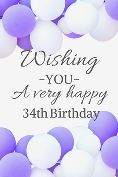 Wishing You A Very Happy 34th Birthday: Cute 34th Birthday Card Quote Journal / Notebook / Diary / Balloon Birthday Card / Glitter Birthday Card / Birthday Gifts For Her / Birthday Gifts for Woman