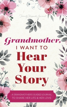 Hardcover Grandmother, I Want to Hear Your Story: A Grandmother's Guided Journal to Share Her Life and Her Love Book