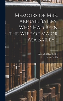 Hardcover Memoirs of Mrs. Abigail Bailey, Who Had Been the Wife of Major Asa Bailey .. Book