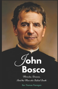 Paperback Saint John Bosco: Miracles, dreams, and the man who defied death Book