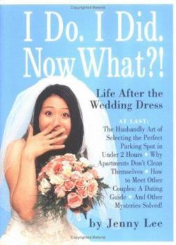 Hardcover I Do. I Did. Now What?: Life After the Wedding Dress Book