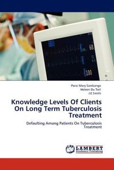 Paperback Knowledge Levels of Clients on Long Term Tuberculosis Treatment Book