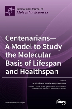 Hardcover Centenarians-A Model to Study the Molecular Basis of Lifespan and Healthspan Book