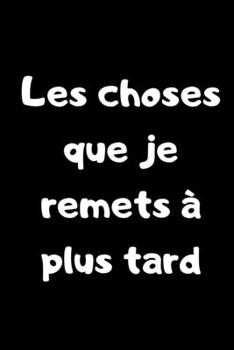 Paperback Les choses que je remets à plus tard: Carnet de note - 100 pages [French] Book