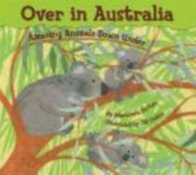 Over in Australia: Amazing Animals Down Under - Book  of the Over In ... series