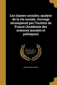 Paperback Les classes sociales; analyse de la vie sociale. Ouvrage récompensé par l'Institut de France (Académie des sciences morales et politiques) [French] Book