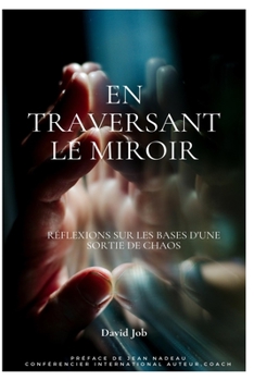 Paperback En traversant le miroir: Réflexions sur les bases d'une sortie de chaos [French] Book