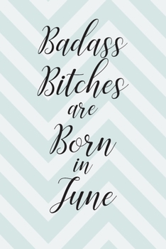 Badass Bitches are Born in June: Cute Funny Journal / Notebook / Diary Gift for Women, Perfect Birthday Card Alternative For Coworker or Friend (Blank Line 110 pages)