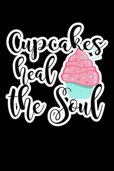 Paperback Cupcakes Heal The Soul: Journal Composition Logbook and Lined Notebook Funny Gag Gift For Muffin Lovers Book