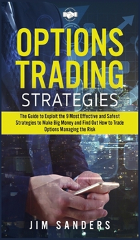 Hardcover Options Trading Strategies: The Guide to Exploit the 9 Most Effective and Safest Strategies to Make Big Money and Find Out How to Trade Options Ma Book