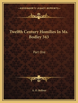 Paperback Twelfth Century Homilies In Ms. Bodley 343: Part One: Text And Translation (1909-) Book