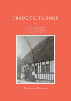 Tråde til Tåsinge: Del 2 af historien om slægten i Vindeby med rødder på Tåsinge, Fyn og Ærø, i Jylland og Tyskland samt blandt Hollænderbønder (Danish Edition)