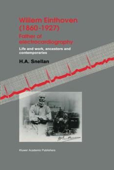 Paperback Willem Einthoven (1860-1927) Father of Electrocardiography: Life and Work, Ancestors and Contemporaries Book