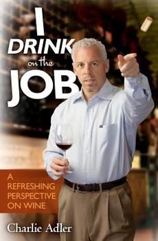 Paperback I Drink on the Job: A Refreshing Perspective on Wine Book