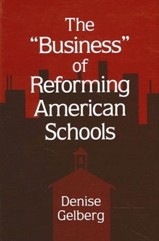 The "Business" of Reforming American Schools (Suny Series, Restructuring and School Change)