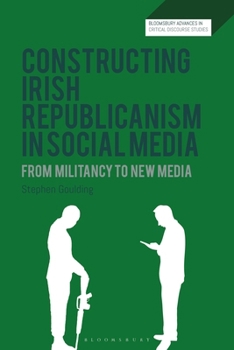 Hardcover Constructing Irish Republicanism in Social Media: From Militancy to New Media Book