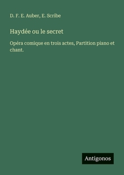 Haydée ou le secret: Opéra comique en trois actes, Partition piano et chant.