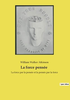 Paperback La force pensée: La force par la pensée et la pensée par la force [French] Book