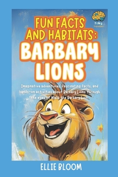 Paperback Fun Facts and Habitats: Barbary Lions: Imaginative adventures, fascinating facts, and hands-on activities about Barbary Lions through the eyes of Mali Book
