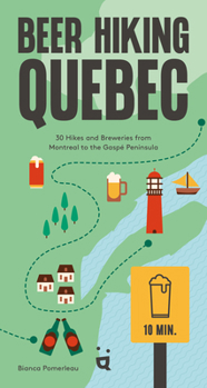 Paperback Beer Hiking Quebec: 30 Hikes and Breweries from Montreal to the Gaspé Peninsula Book