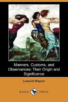 Manners, Customs, and Observances: Their Origin and Significance