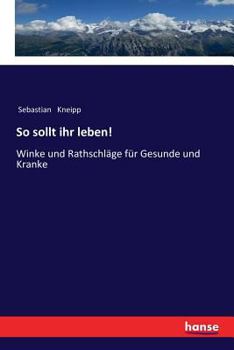 Paperback So sollt ihr leben!: Winke und Rathschläge für Gesunde und Kranke [German] Book