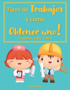 Paperback Tipos de trabajos y cómo obtener uno!: Ocupaciones - Libro 1 de 2 [Spanish] Book