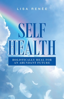 Paperback Self Health: Holistically Heal for an Abundant Future Book