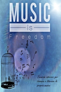 Paperback Music Is Freedom: Tecniche interiori per trovare e liberare la propria musica [Italian] Book