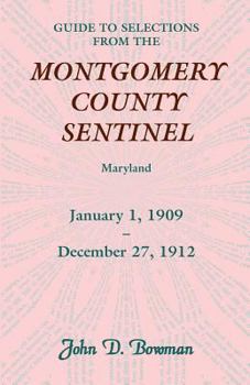 Paperback Guide to Selections from the Montgomery County Sentinel, Jan. 1 1909 - Dec. 27, 1912 Book