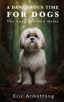 Paperback A Dangerous Time for Dogs: The long journey home Book