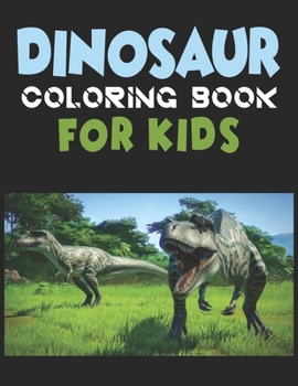 Dinosaur Coloring Book For Kids: A Dinosaur Activity Book Adventure for Boys & Girls, Ages 2-4, 4-8 (25 pages 8.5" X 11")