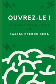 Paperback Ouvrez-le !: Comment bâtir votre vie [French] Book