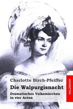 Paperback Die Walpurgisnacht: Dramatisches Volksmärchen in vier Acten [German] Book