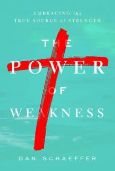 Paperback The Power of Weakness: Embracing the True Source of Strength Book