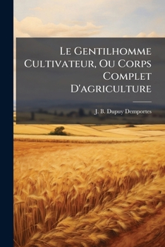 Paperback Le Gentilhomme Cultivateur, Ou Corps Complet D'agriculture [French] Book