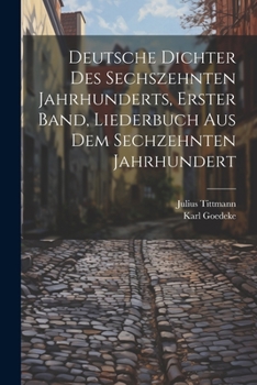 Paperback Deutsche Dichter des Sechszehnten Jahrhunderts, erster Band, Liederbuch Aus Dem Sechzehnten Jahrhundert [German] Book