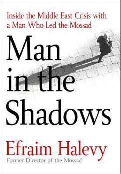 Hardcover Man in the Shadows: Inside the Middle East Crisis with a Man Who Led the Mossad Book