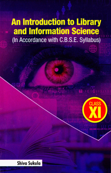 Paperback An Introduction to Library and Information Science: (In Accordance with C.B.S.E. Syllabus) - Class XI Book