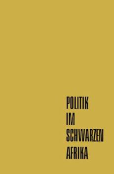 Paperback Politik Im Schwarzen Afrika: Die Modernen Politischen Bewegungen Im Afrika Französischer Prägung [German] Book